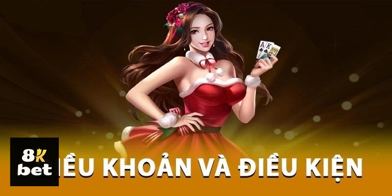 Điều Khoản Điều Kiện 8kbet - Điều kiện nạp và rút tiền